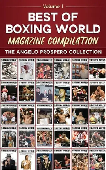 Best of Boxing World Magazine: The Angelo Prospero Collection by Angelo Prospero