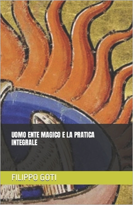 Uomo Ente Magico E La Pratica Integrale by Filippo Goti
