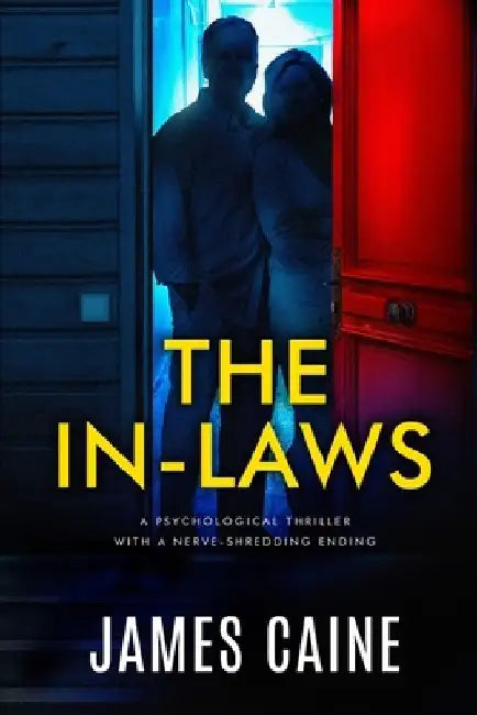 The In-Laws: A psychological thriller with a nerve-shredding ending by James Caine