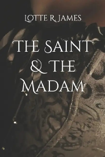 The Saint & The Madam by Lotte R. James