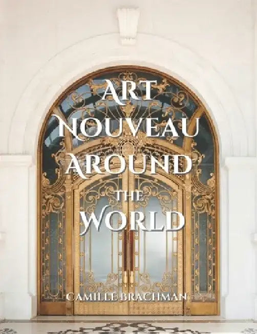 Art Nouveau Around the World by Camille Brachman
