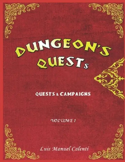 Dungeon's Quests Quests & Campaigns: Volume 1 by Luis Manuel Calenti de la Vega