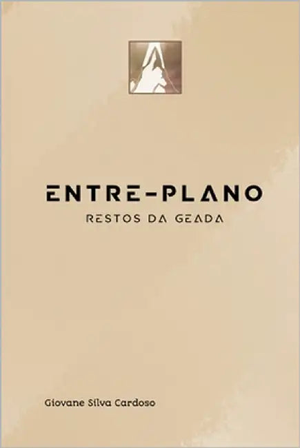 Restos da Geada: Entre-Plano by Cardoso, Giovane Silva