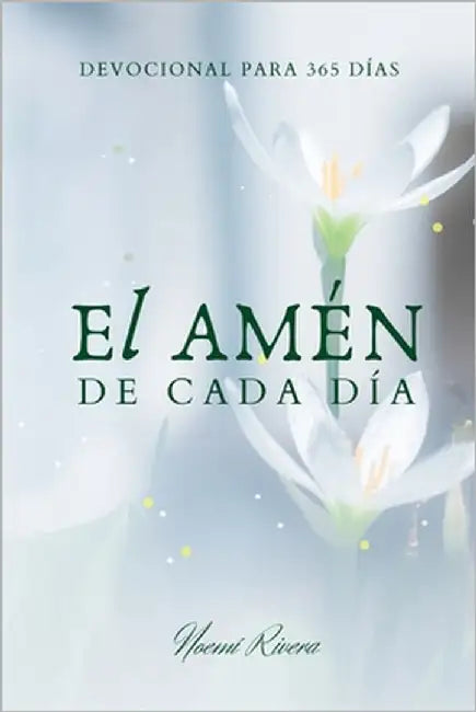 El Amén de cada día: Devocional para 365 días by Rivera, Noemí