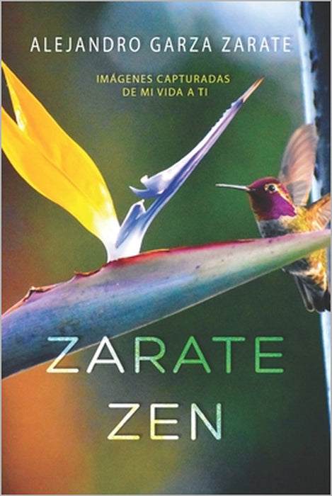 Zarate Zen: Imágenes Capturadas De Mi Vida A Ti by Alex G. Zarate