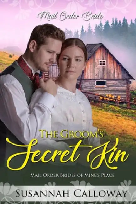 The Groom's Secret Kin: Mail Order Brides of Mine's Place by Susannah Calloway