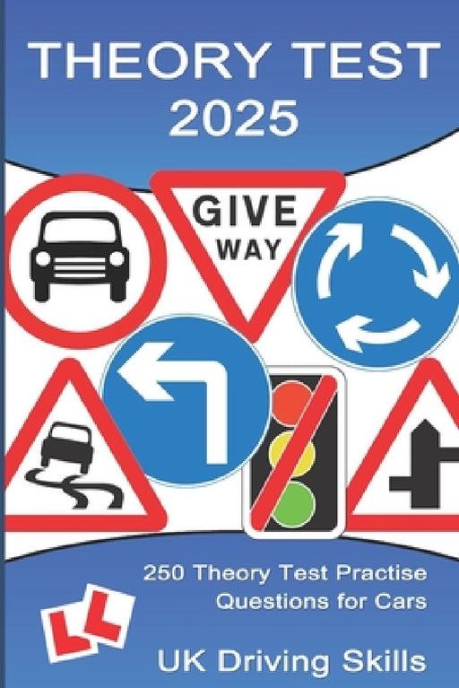250 Theory Test Practise Questions for Cars: Highway Code Questions & Answers by Uk Driving Skills