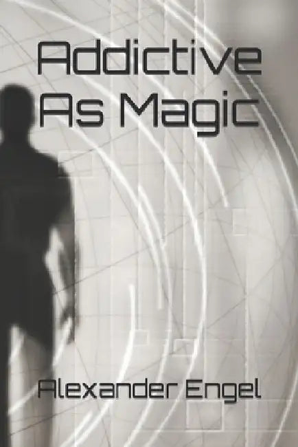 Addictive As Magic by Alexander Engel