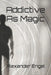 Addictive As Magic by Alexander Engel