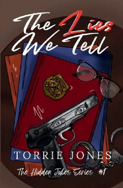 The Lies We Tell  Book 1 Of The Hidden Jules Series by Torrie Jones