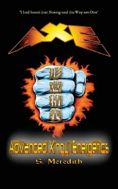 AXE Advanced Xingyi Energetics by Jeremy Ray
