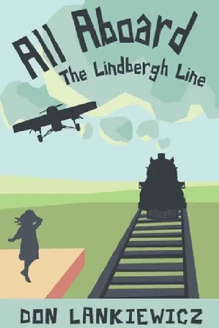 All Aboard The Lindbergh Line by Don Lankiewicz
