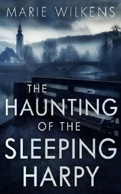 The Haunting of the Sleeping Harpy by Marie Wilkens