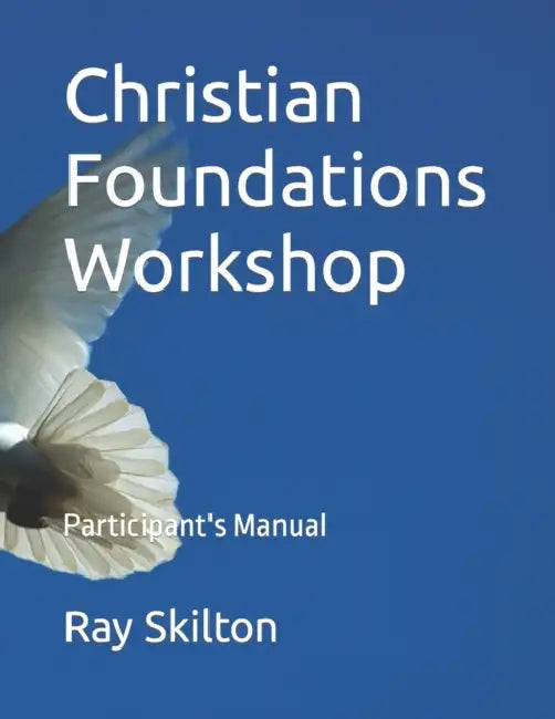 Christian Foundations Workshop by Ray Skilton