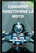 Comment Fonctionne La Moto by Wegner, Webster