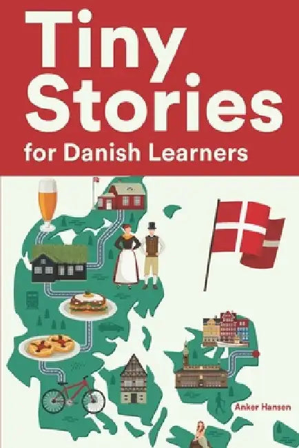 Tiny Stories for Danish Learners: Short Stories in Danish for Beginners and Intermediate Learners by Anker Hansen