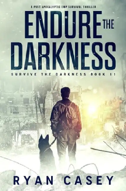 Endure the Darkness: A Post Apocalyptic EMP Survival Thriller by Ryan Casey