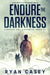 Endure the Darkness: A Post Apocalyptic EMP Survival Thriller by Ryan Casey