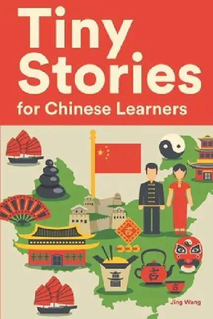 Tiny Stories for Chinese Learners: Short Stories in Chinese for Beginners and Intermediate Learners by Jing Wang