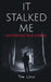 It Stalked Me: Mysterious True Stories by Tom Lyons