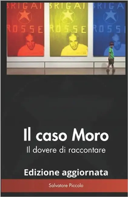 Il caso Moro: Il dovere di raccontare by Piccolo, Salvatore