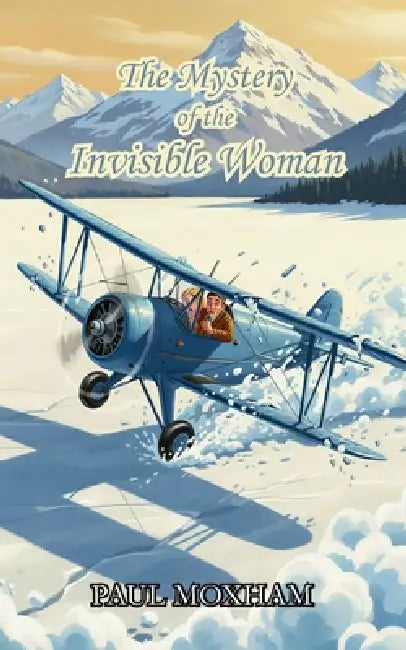 The Mystery of the Invisible Woman by Paul Moxham