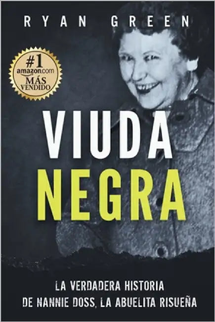 Viuda Negra: La Verdadera Historia De Nannie Doss, La Abuelita Risueña by Green, Ryan
