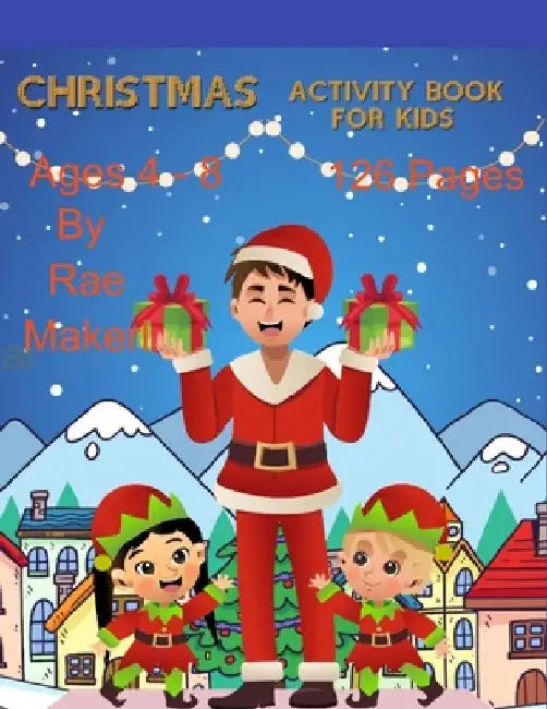 Christmas Activity Book for Kids 4 - 8 126 Pages by Rae Maker