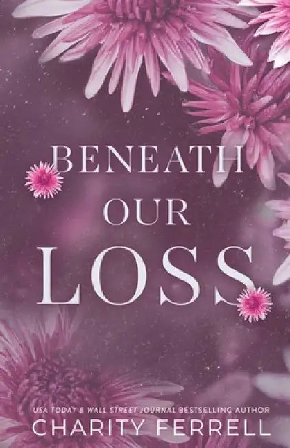 Beneath Our Loss by Charity Ferrell