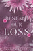 Beneath Our Loss by Charity Ferrell