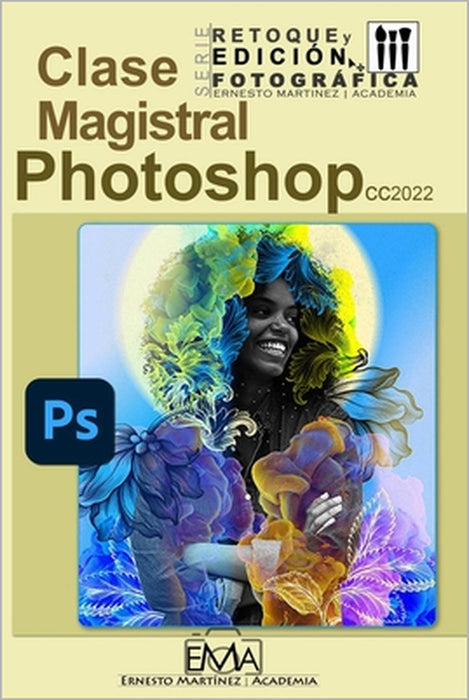 Photoshop 2022 Clase Magistral.: El Mundo Creativo Funciona con Photoshop. by Ernesto Martinez