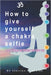 How to give yourself a Chakra Selfie: A guide to healing and awakening your energy body by Sherilyn Bridget Avalon