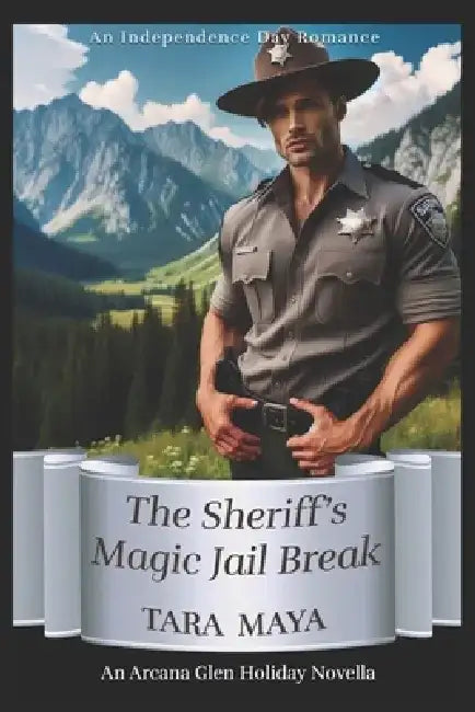 The Sheriff's Magic Summer Jail Break: An Arcana Glen Paranormal Holiday Novella by Tara Maya