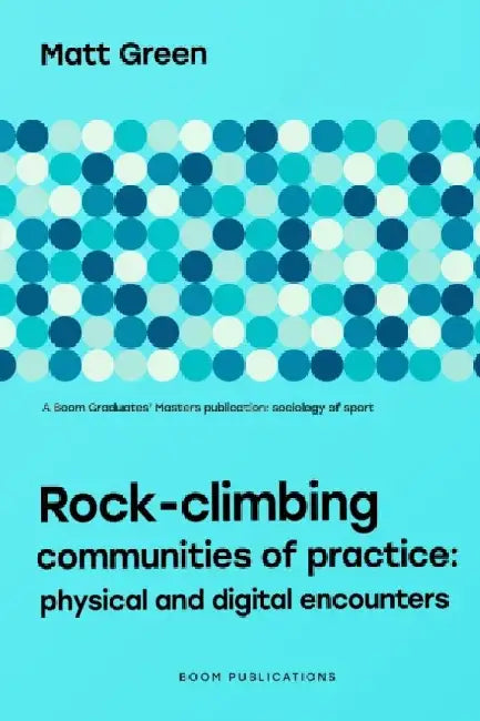 Rock-climbing Communities of Practice: Physical and Digital Encounters by Matt Green