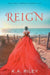 Reign by K. a. Riley