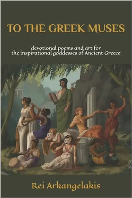 To The Greek Muses: devotional poems and art for the inspirational goddesses of Ancient Greece by Rose, Michelle