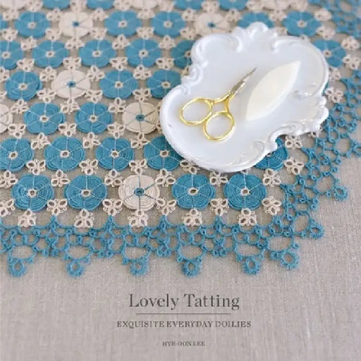 Lovely Tatting: Exquisite Everyday Doilies by Hye-Oon Lee