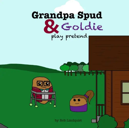 Grandpa Spud & Goldie Play Pretend: A Cosplay Spuds Book by Rob Lindquist