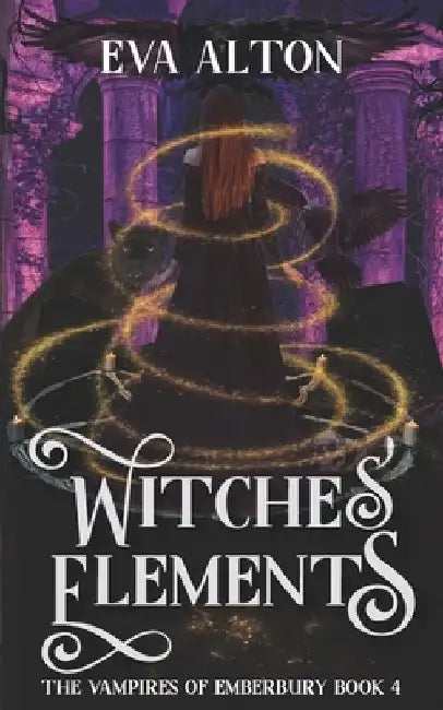 Witches' Elements: A Paranormal Romance and Women's Fiction Vampire Witch Novel by Eva Alton