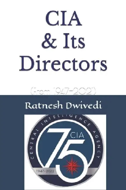 CIA & Its Directors: (From 1947-2021) by Ratnesh Dwivedi