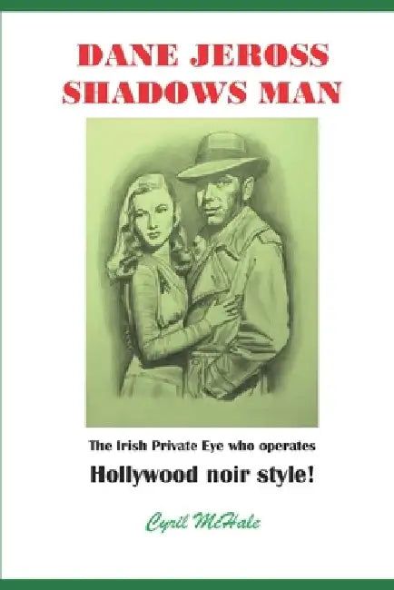 Dane Jeross Shadows Man: Irish private eye who operates Hollywood noir style! by Cyril McHale
