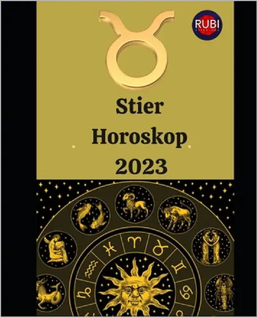 Stier. Horoskop 2023 by Rubi, Alina a.