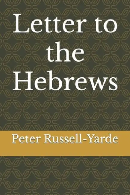 Letter to the Hebrews by Peter Russell-Yarde