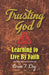 Trusting God: Learning to Live by Faith by Lorne F. Dey