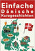 Einfache Dänische Kurzgeschichten: Kurzgeschichten auf Dänisch für Anfänger by Hansen, Anker