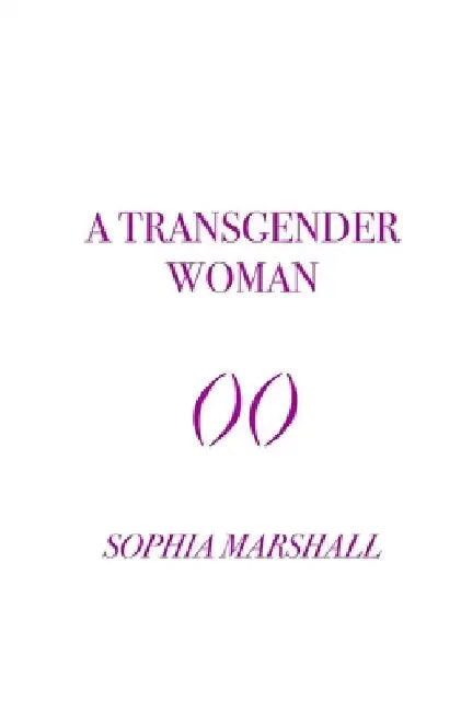 A Transgender Woman by Sophia Marshall