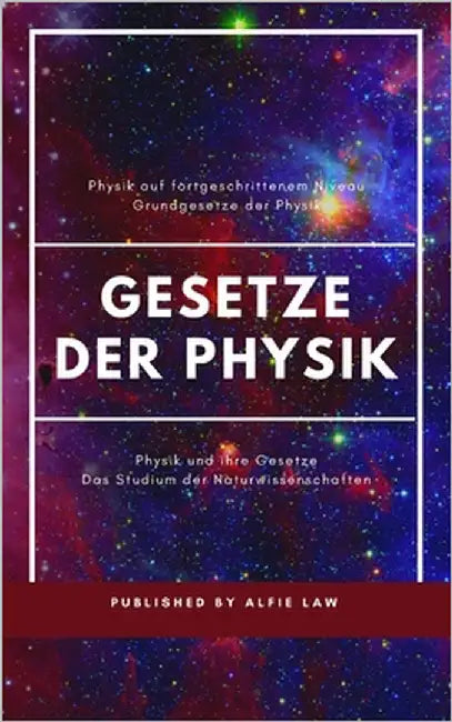 Physik und ihre Gesetze: Fortgeschrittenes Niveau der Physik by Law, Alfie