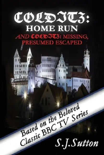 Colditz: Home Run and Colditz: Missing, Presumed Escaped by S. J. Sutton M. a.