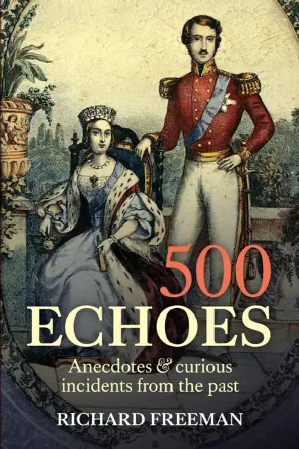500 Echoes: Anecdotes and curious incidents from the past by Richard Freeman
