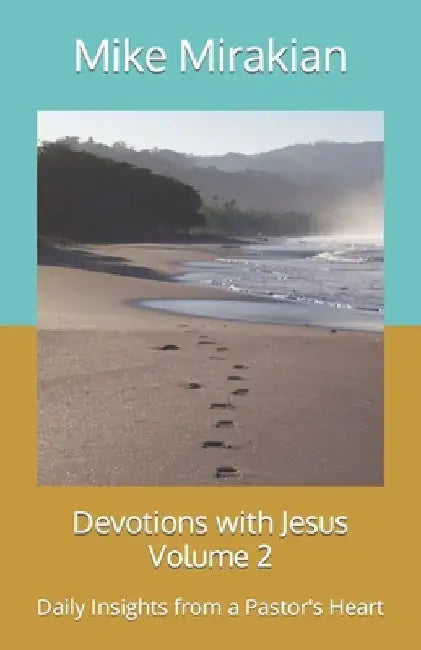Devotions with Jesus Volume 2: Daily Insights from a Pastor's Heart by Mike Mirakian